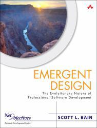 Emergent Design : The Evolutionary Nature of Professional Software Development - Scott L. Bain