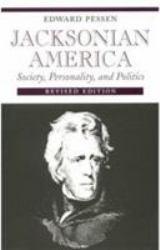 Jacksonian America : Society, Personality, and Politics - Edward Pessen