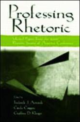 Professing Rhetoric Selected Papers From the 2000 Rhetoric Society of America Conference - Frederick J. Antczak, Cinda Coggins and Geoffrey D.  Eds. Klinger