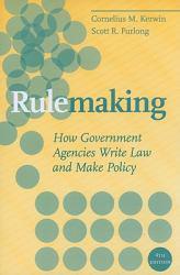 Rulemaking: How Government Agencies Write Law and Make Policy - Cornelius M. Kerwin