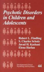Psychotic Disorders in Children and Adolescents - Robert L. Findling, S. Charles Schulz and Javad H. Kashani