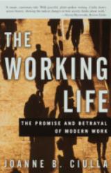 Working Life : The Promise and Betrayal of Modern Work - Joanne B. Ciulla