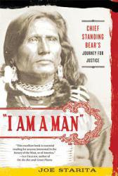 "I Am a Man": Chief Standing Bear's Journey for Justice - Joe Starita