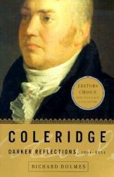 Coleridge : Darker Reflections, 1804-1834 - Richard Holmes