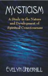 Mysticism: A Study in the Nature and Development of Spiritual Consciousness - Evelyn Underhill