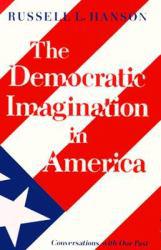 Democratic Imagination in America : Conversations with Our Past - Russell L. Hanson