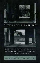 Situated Meaning: Inside and Outside in Japanese Self, Society, and Language - Jane M. Bachnik and Charles J. Quinn