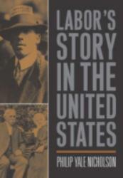 Labor's Story in United States - Philip Yale Nicholson