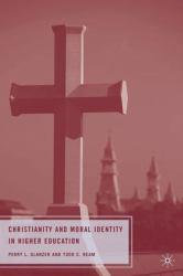 Christianity and Moral Identity in Higher Education - Perry L. Glanzer