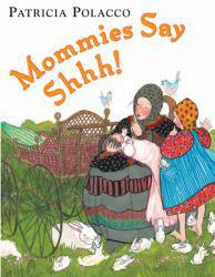 Mommies Say Shhh! - Patricia Polacco