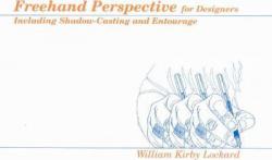 Freehand Perspective for Designers : Including Shadow-Casting and Entourage - William K. Lockard