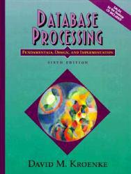 Database Processing : Fundamentals, Design, and Implementation, / With CD-ROM - David M. Kroenke