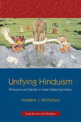 UNIFYING HINDUISM: PHILOSOPHY AND IDENTITY IN INDIAN INTELLECTUAL HISTO - Nicholson