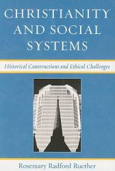 Christianity and Social Systems: Historical Constructions and Ethical Challenges - Rosemary Radford Ruether