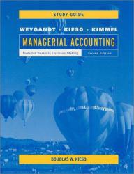 Managerial Accounting : Tools for Business Decision Making, Study Guide - Jerry J. Weygandt, Paul D. Kimmel and Donald E. Kieso