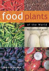 Food Plants of the World - Ben-Erik Van Wyk