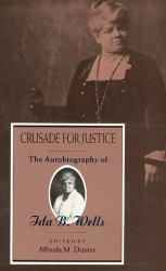 Crusade for Justice: The Autobiography of Ida B. Wells - Ida B. Wells