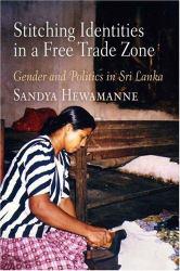 Stitching Identities in a Free Trade Zone: Gender and Politics in Sri Lanka - Sandya Hewamanne