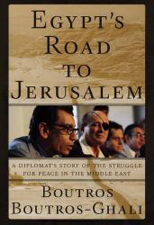 Egypt's Road to Jerusalem:: A Diplomat's Story of the Struggle for Peace in the Middle East