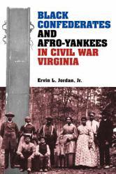Black Confederates and Afro-Yankees in Civil War Virginia - Ervin L. Jordan