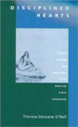 Disciplined Hearts : History, Identity, and Depression in an American Indian Community - Theresa DeLeane O'Nell