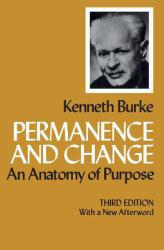 Permanence and Change : An Anatomy of Purpose - Kenneth Burke
