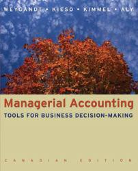 Managerial Accounting : Tools for Business Decision-Making (Canadian) - Jerry Weygandt, Donald Kieso, Paul Kimmel and Ibrahim Aly