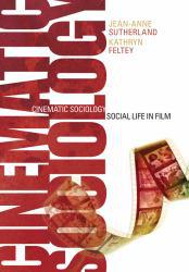 Cinematic Sociology: Social Life in Film - Jean-Anne Sutherland