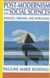 Post-Modernism and the Social Sciences : Insights, Inroads, and Intrusions - Pauline M. Rosenau