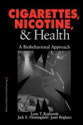 Cigarettes, Nicotine and Health : Biobehavior - Lynn T. Kozlowski, Jack E. Henningfield and Janet Brigham