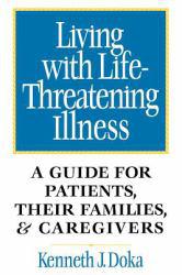 Living with Life-Threatening Illness : A Guide for Patients, Their Families, and Caregivers - Kenneth J. Doka