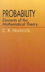 Probability: Elements of the Mathematical Theory - Heathcote