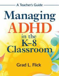 Managing ADHD in the K-8 Classroom: A Teacher's Guide - Flick