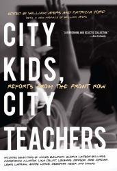 City Kids, City Teachers Reports From the Front Row - Patricia  Ed. Ayers