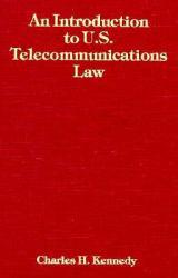 Introduction to U. S. Telecommunications Law - Charles H. Kennedy