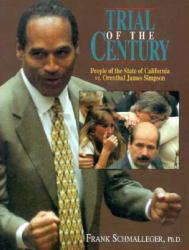 Trial of the Century : The People of the State of California vs. Orenthal James Simpson - Frank M. Schmalleger