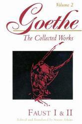 Goethe : The Collected Works : Faust I and II, Volume II - Johann Wolfgang Von Goethe and Stuart Atkins