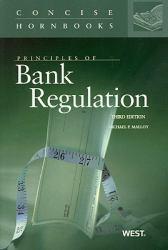 Principles of Bank Regulation: Concise Hornbook - Michael P. Malloy