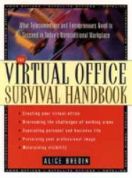 Virtual Office Survival Handbook : What Telecommuters and Entrepreneurs Need to Succeed in Today's Nontraditional Workplace - Alice Bredin