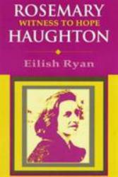 Rosemary Haughton : Witness to Hope - Eilish Ryan