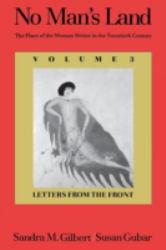 No Man's Land : The Place of the Woman Writer in the Twentieth Century, Volume III : Letters from the Front - Sandra M. Gilbert and Susan Gubar