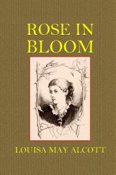 Rose In Bloom - louisa Alcott