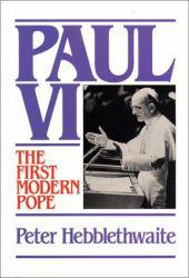 Paul VI: First Modern Pope - Hebblethwaite