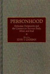 Personhood : Orthodox Christianity and the Connection Between Body, Mind, and Soul - John T. Chirban