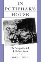 In Potiphar's House: The Interpretive Life of Biblical Texts