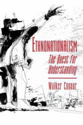 Ethnonationalism : The Quest for Understanding - Walker Connor