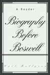 Biography Before Boswell : A Reader - Carl E. Rollyson