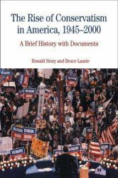 Rise of Conservatism in America, 1945-2000: A Brief History with Documents - Ronald Story and Bruce Laurie