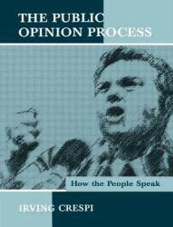 Public Opinion Process : How the People Speaks - Irving Crespi