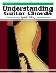 Understanding Guitar Chords - Bob Balsley